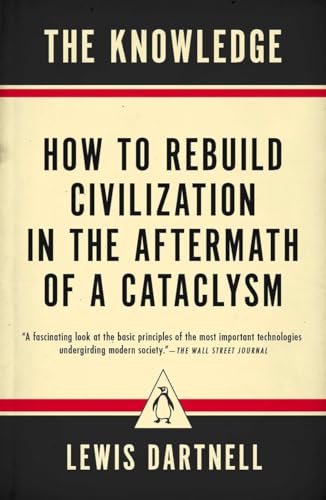 9780143127048: The Knowledge: How to Rebuild Civilization in the Aftermath of a Cataclysm