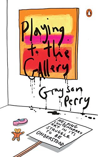 Stock image for Playing to the Gallery : Helping Contemporary Art in Its Struggle to Be Understood for sale by Better World Books