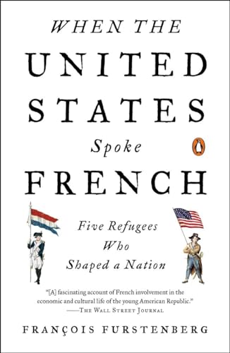 Stock image for When the United States Spoke French: Five Refugees Who Shaped a Nation for sale by ThriftBooks-Reno