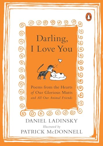 Beispielbild fr Darling, I Love You : Poems from the Hearts of Our Glorious Mutts and All Our Animal Friends zum Verkauf von Better World Books