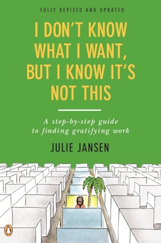 Beispielbild fr I Don't Know What I Want, but I Know It's Not This : A Step-By-Step Guide to Finding Gratifying Work, Fully Revised and Updated zum Verkauf von Better World Books