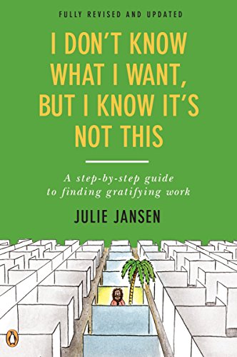 Imagen de archivo de I Don't Know What I Want, But I Know It's Not This: A Step-by-Step Guide to Finding Gratifying Work, Fully Revised and Updated a la venta por -OnTimeBooks-