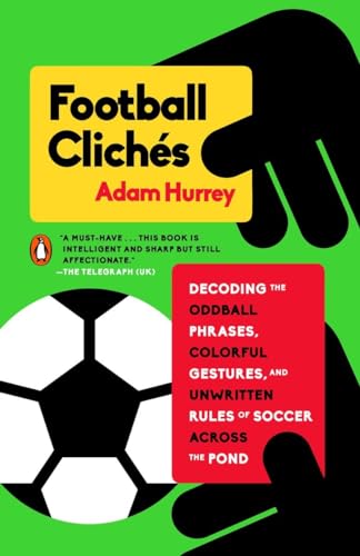 9780143128526: Football Clichs: Decoding the Oddball Phrases, Colorful Gestures, and Unwritten Rules of Soccer Across the Pond