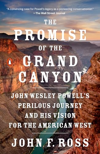 Beispielbild fr The Promise of the Grand Canyon: John Wesley Powell's Perilous Journey and His Vision for the American West zum Verkauf von Wonder Book