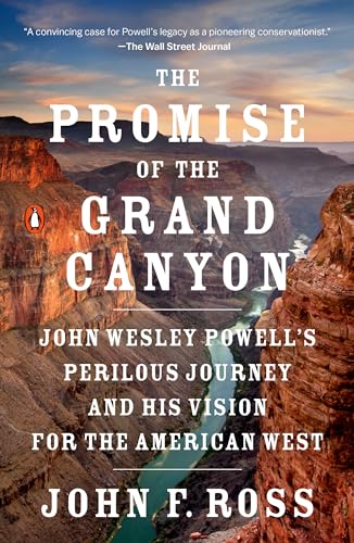 Stock image for The Promise of the Grand Canyon: John Wesley Powell's Perilous Journey and His Vision for the American West for sale by Wonder Book
