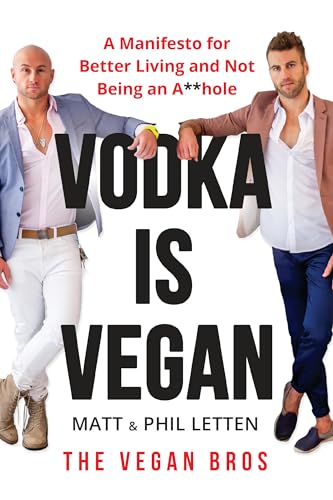 Beispielbild fr Vodka Is Vegan : A Vegan Bros Manifesto for Better Living and Not Being an A**hole zum Verkauf von Better World Books