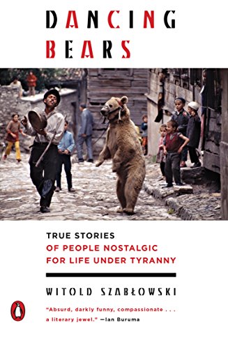 9780143129745: Dancing Bears: True Stories of People Nostalgic for Life Under Tyranny