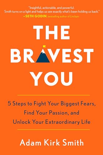 Stock image for The Bravest You: Five Steps to Fight Your Biggest Fears, Find Your Passion, and Unlock Your Extraordinary Life for sale by SecondSale