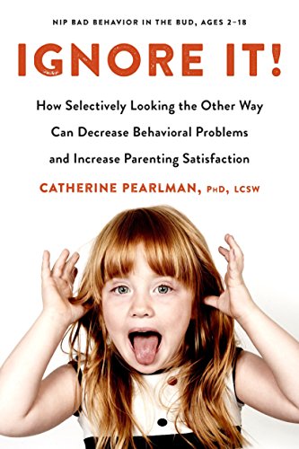 Stock image for Ignore It!: How Selectively Looking the Other Way Can Decrease Behavioral Problems and Increase Parenting Satisfaction for sale by SecondSale