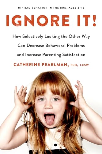 Stock image for Ignore It!: How Selectively Looking the Other Way Can Decrease Behavioral Problems and Increase Parenting Satisfaction for sale by SecondSale