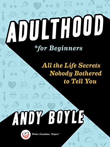 Beispielbild fr Adulthood for Beginners: All the Life Secrets Nobody Bothered to Tell You zum Verkauf von Your Online Bookstore