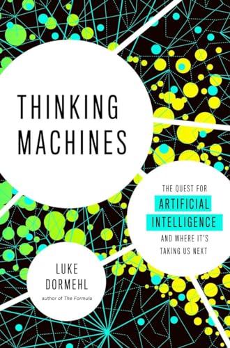 Stock image for Thinking Machines : The Quest for Artificial Intelligence--And Where It's Taking Us Next for sale by Better World Books