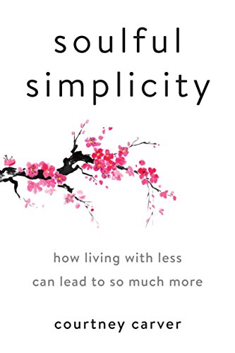 Stock image for Soulful Simplicity: How Living with Less Can Lead to So Much More for sale by RW Books