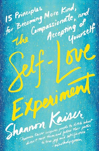 Stock image for The Self-Love Experiment: Fifteen Principles for Becoming More Kind, Compassionate, and Accepting of Yourself for sale by Dream Books Co.