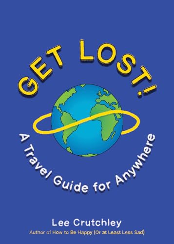 Beispielbild fr Get Lost!: A Travel Guide for Anywhere zum Verkauf von SecondSale