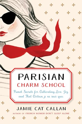 Beispielbild fr Parisian Charm School: French Secrets for Cultivating Love, Joy, and That Certain je ne sais quoi zum Verkauf von Wonder Book