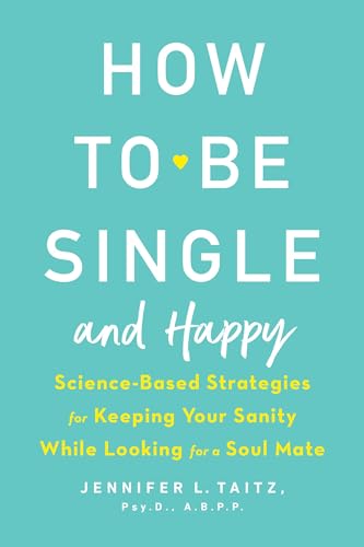 Beispielbild fr How to Be Single and Happy: Science-Based Strategies for Keeping Your Sanity While Looking for a Soul Mate zum Verkauf von ThriftBooks-Atlanta