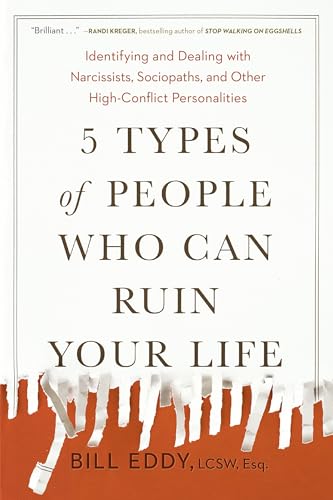 Stock image for 5 Types of People Who Can Ruin Your Life : Identifying and Dealing with Narcissists, Sociopaths, and Other High-Conflict Personalities for sale by Better World Books