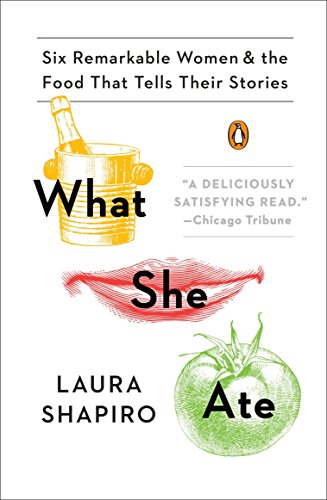 Stock image for What She Ate: Six Remarkable Women and the Food That Tells Their Stories for sale by Gulf Coast Books