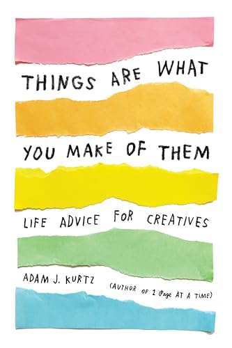Beispielbild fr Things Are What You Make of Them: Life Advice for Creatives zum Verkauf von WorldofBooks