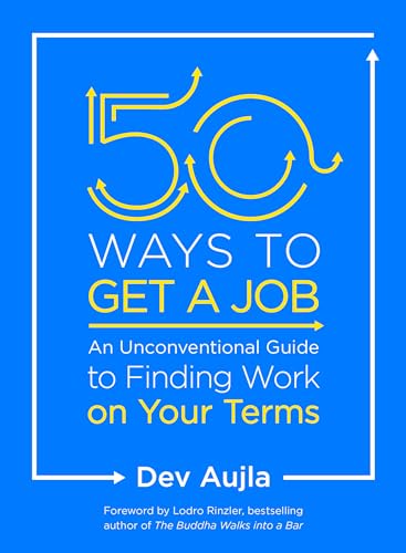 Stock image for 50 Ways to Get a Job: An Unconventional Guide to Finding Work on Your Terms for sale by Orion Tech
