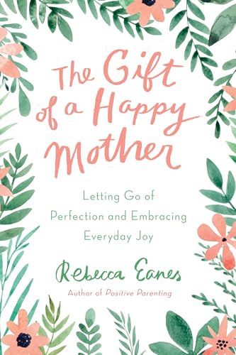 Imagen de archivo de The Gift of a Happy Mother: Letting Go of Perfection and Embracing Everyday Joy a la venta por Reuseabook