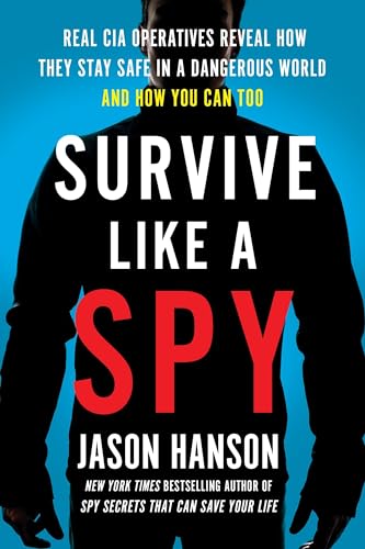 Beispielbild fr Survive Like a Spy: Real CIA Operatives Reveal How They Stay Safe in a Dangerous World and How You Can Too zum Verkauf von BooksRun