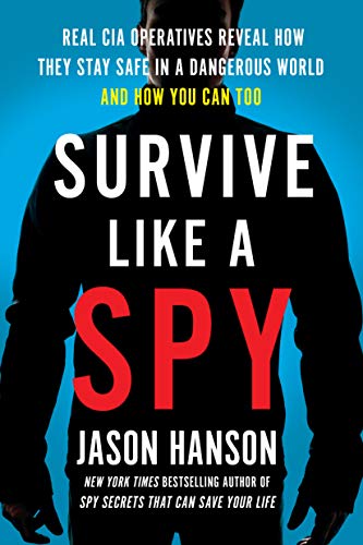 Imagen de archivo de Survive Like a Spy: Real CIA Operatives Reveal How They Stay Safe in a Dangerous World and How You Can Too a la venta por HPB-Ruby