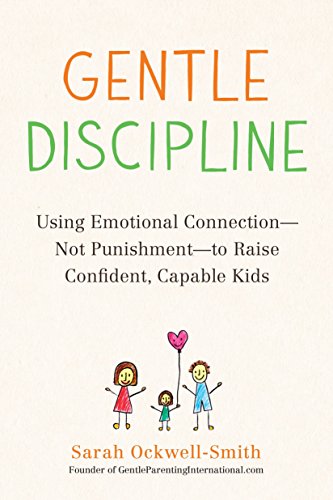 Stock image for Gentle Discipline: Using Emotional Connection--Not Punishment--to Raise Confident, Capable Kids for sale by Goodwill of Colorado