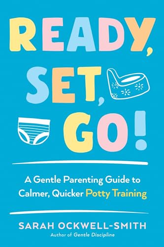 Stock image for Ready, Set, Go!: A Gentle Parenting Guide to Calmer, Quicker Potty Training for sale by SecondSale