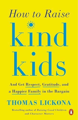 Stock image for How to Raise Kind Kids: And Get Respect, Gratitude, and a Happier Family in the Bargain for sale by SecondSale