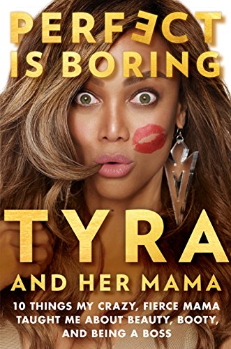 Beispielbild fr Perfect Is Boring : 10 Things My Crazy, Fierce Mama Taught Me about Beauty, Booty, and Being a Boss zum Verkauf von Better World Books