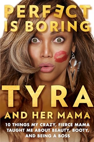 Stock image for Perfect Is Boring: 10 Things My Crazy, Fierce Mama Taught Me About Beauty, Booty, and Being a Boss for sale by SecondSale