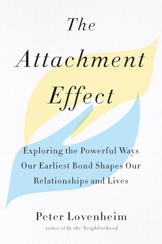 Stock image for The Attachment Effect: Exploring the Powerful Ways Our Earliest Bond Shapes Our Relationships and Lives for sale by SecondSale