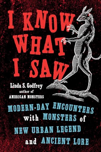Stock image for I Know What I Saw: Modern-Day Encounters with Monsters of New Urban Legend and Ancient Lore for sale by Powell's Bookstores Chicago, ABAA