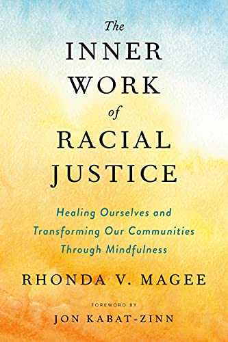Imagen de archivo de The Inner Work of Racial Justice : Healing Ourselves and Transforming Our Communities Through Mindfulness a la venta por Better World Books: West