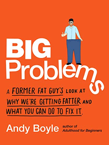 Stock image for Big Problems: A Former Fat Guy's Look at Why We'Re Getting Fatter and What You Can Do to Fix it for sale by THE SAINT BOOKSTORE