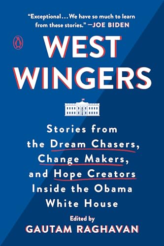9780143133292: West Wingers: Stories from the Dream Chasers, Change Makers, and Hope Creators Inside the Obama White House