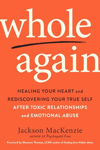 Beispielbild fr Whole Again: Healing Your Heart and Rediscovering Your True Self After Toxic Relationships and Emotional Abuse zum Verkauf von HPB-Diamond