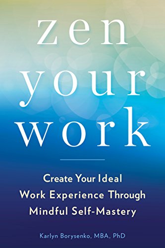 Beispielbild fr Zen Your Work : Create Your Ideal Work Experience Through Mindful Self-Mastery zum Verkauf von Better World Books