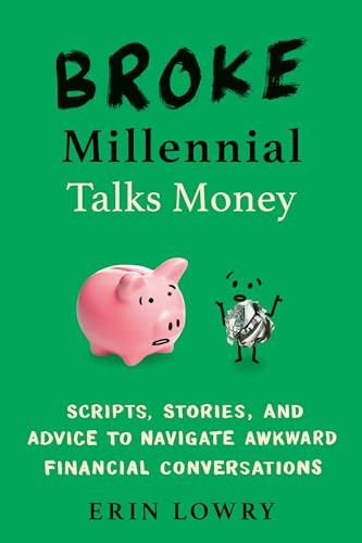 Stock image for Broke Millennial Talks Money: Scripts, Stories, and Advice to Navigate Awkward Financial Conversations (Broke Millennial Series) for sale by SecondSale