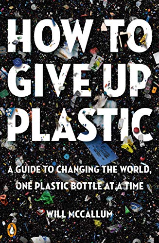 9780143134336: How to Give Up Plastic: A Guide to Changing the World, One Plastic Bottle at a Time