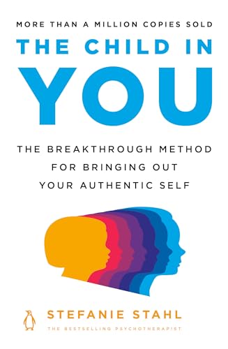 Beispielbild fr The Child in You: The Breakthrough Method for Bringing Out Your Authentic Self zum Verkauf von BooksRun