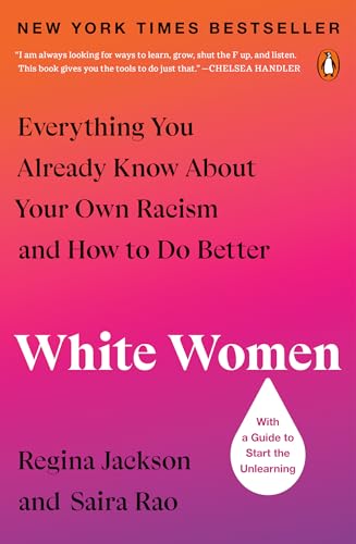 Stock image for White Women: Everything You Already Know About Your Own Racism and How to Do Better for sale by Goodwill of Colorado