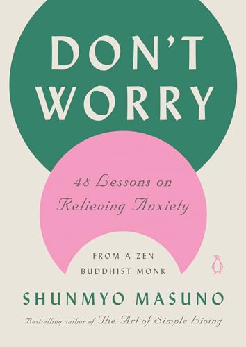 Imagen de archivo de Don't Worry: 48 Lessons on Relieving Anxiety from a Zen Buddhist Monk a la venta por BooksRun