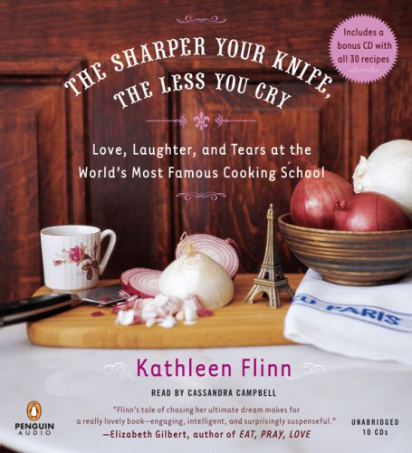 Stock image for The Sharper Your Knife, the Less You Cry: Love, Laughter, and Tears at the Worlds Most Famous Cooking School for sale by BombBooks