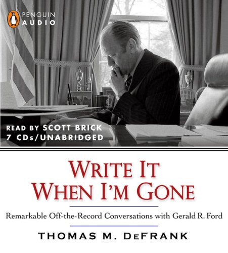 Stock image for Write it When I'm Gone: Remarkable Off-the-Record Conversations with Gerald R. Ford for sale by HPB-Diamond