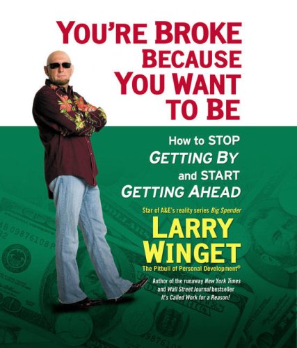 You're Broke Because You Want to Be: How to Stop Getting By and Start Getting Ahead (9780143142928) by Winget, Larry