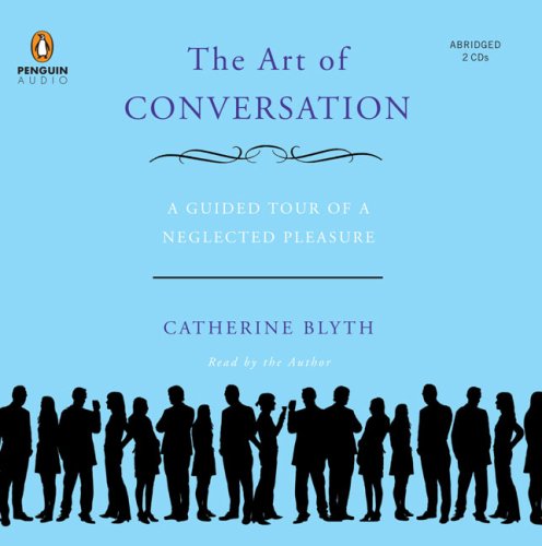 Imagen de archivo de The Art of Conversation: A Guided Tour of a Neglected Pleasure a la venta por The Yard Sale Store