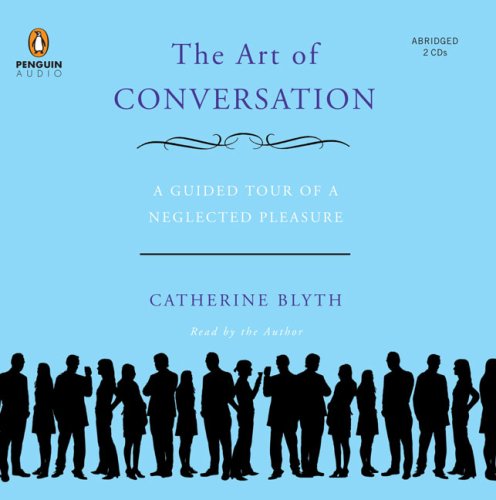 Stock image for The Art of Conversation: A Guided Tour of a Neglected Pleasure for sale by The Yard Sale Store